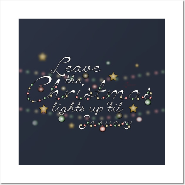 Leave the Christmas Lights Up 'til January Wall Art by Cosmic-Fandom